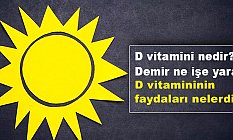 D vitamini nedir, Demir ne işe yarar?
