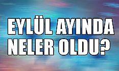 Eylül Ayında Neler Yaşandı