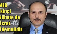 Geylan; MEB İkinci Nöbete de Ücret Ödemelidir