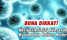 Akciğerlerinizi Kanserden Korumanın Yolları Nedir?
