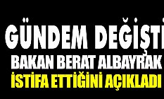 Berat Albayrak istifa ettiğini açıkladı; İşte Gelişmeler