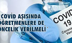 Covid Aşısında Öğretmenlere de Öncelik Verilmeli