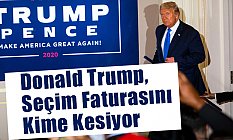 Donald Trump, Seçim Faturasını Kime Kesiyor