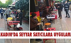 İlkadımda seyyar satıcılara yönelik uygulama