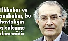 İlkbahar ve sonbahar, bu hastalığın alevlenme dönemidir