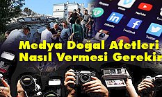 Medya Doğal Afetleri Nasıl Vermesi Gerekir?