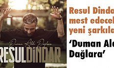 Resul Dindar’dan mest edecek yeni şarkılar