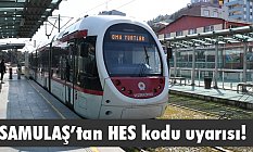 SAMULAŞ’tan HES kodu uyarısı!