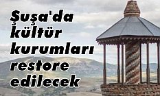Şuşa Şehrinde Kültür Kurumları Onarılacak