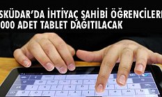 Üsküdar’da Öğrencilere 5.000 Adet Tablet Dağıtılacak