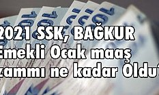 2021 SSK, BAĞKUR emekli Ocak maaş zammı ne kadar Oldu?