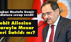 Başkan Demir Açıkladı: Şehit Ailesine Parayla Mezar Yeri Satıldı mı?