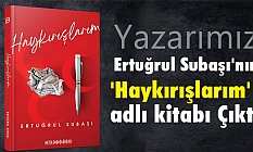 Ertuğrul Subaşı'nın 'Haykırışlarım' adlı kitabı Çıktı
