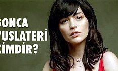 Gonca Vuslateri kimdir, Kaç Yaşında, Nerelidir?