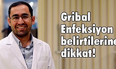 Gribal enfeksiyon belirtilerine dikkat!