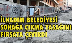 İlkadım Belediyesi Sokağa Çıkma Yasağını Fırsata Çevirdi