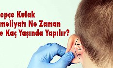 Kepçe Kulak Ameliyatı Ne Zaman Yapılır?
