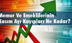 Memur Ve Emeklilerinin Kasım Ayı Kayıpları Ne Kadar?
