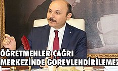 Öğretmenler Çağrı Merkezinde Görevlendirilemez!