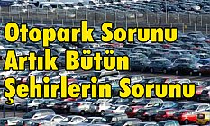 Otopark Sorunu Artık Bütün Şehirlerin Sorunu