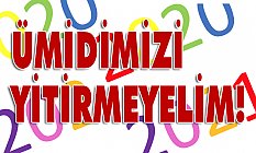 Ümidimizi Kaybetmeyelim Ama...