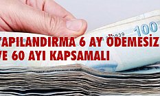 Yapılandırma 6 Ay Ödemesiz ve 60 Ayı Kapsamalı