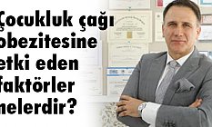 Çocukluk çağı obezitesine etki eden faktörler nelerdir?