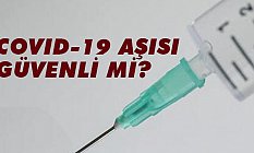 COVID-19 Aşısı Güvenli mi?