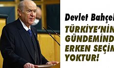 Devlet Bahçeli; Türkiye’nin gündeminde erken seçim yoktur