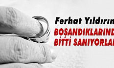 Ferhat Yıldırım; Boşadıklarında bitti sanıyorlar!