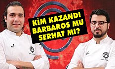 MasterChef Yarışmasını Kim Kazandı? (Barbaros mu Serhat mi)