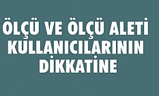 Ölçü Ve Ölçü Aleti Kullanıcılarının Dikkatine