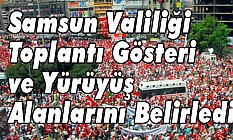 Samsun Valiliği Toplantı Gösteri ve Yürüyüş Alanlarını Belirledi