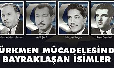 Türkmen Mücadelesinde Bayraklaşan İsimler