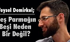 Veysel Demirkol; Beş Parmağın Beşi Neden Bir Değil?