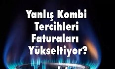 Yanlış Kombi Tercihleri Faturaları Nasıl Yükseltiyor?