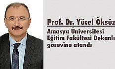 Amasya Eğitim Fakültesi Dekanı Yücel Öksüz Oldu