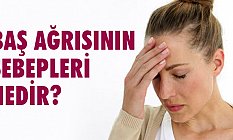 Baş Ağrılarınızın Sebebi Nedir?