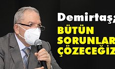 Başkan Demirtaş, Bütün Sorunlarınızı Çözeceğiz