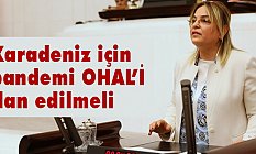 CHP’li Hancıoğlu: Karadeniz için pandemi OHAL’i ilan edilmeli