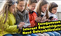Çocuğunuzun İnternet Bağımlılığını Nasıl Önleyebilirsiniz?