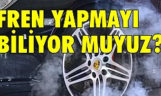 Fren Yapmayı Biliyor muyuz?
