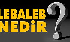 Lebaleb Nedir ne değildir? Lebaleb Türkçe mi?