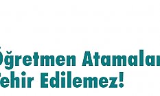 Öğretmen Atamaları Tehir Edilemez