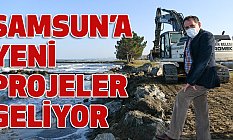 Samsun'a Yeni Projeler Geliyor