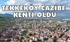 Tekkeköy, cazibe kenti oldu