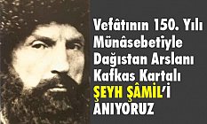 Vefâtının 150. Yılı Münasebetiyle Kafkas Kartalı Şeyh Şamil'i Anıyoruz