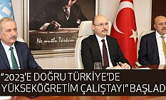2023'e Doğru Türkiye'de Yüksek Öğretim Çalıştayı Başladı