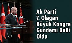 Ak Parti 7. Olağan Büyük Kongre Gündemi Belli Oldu