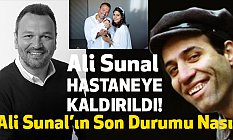 Ali Sunal Hastaneye Kaldırıldı, Ali Sunal Kimdir Sağlık Durumu Nasıl?